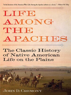 cover image of Life Among the Apaches: the Classic History of Native American Life on the Plains